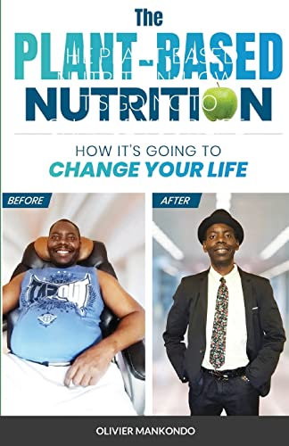 THE PLANT-BASED NUTRITION: HOW IT'S GOING TO CHANGE YOUR LIFE