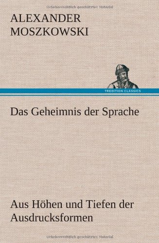 Das Geheimnis der Sprache: Aus Höhen und Tiefen der Ausdrucksformen