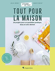 Tout pour la maison : 20 projets pour un quotidien pratique, beau et zéro déchet