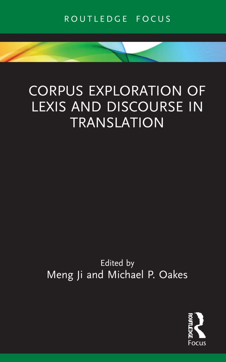 Corpus Exploration of Lexis and Discourse in Translation (Routledge Studies in Empirical Translation and Multilingual Communication)