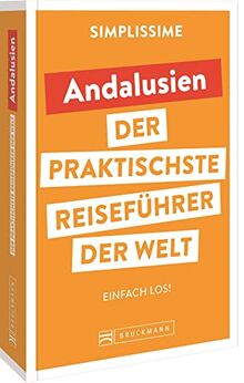 Bruckmann Reiseführer Europa: SIMPLISSIME – der praktischste Reiseführer der Welt – Andalusien: Erlebnisreiche Rundreisen in einem kompakten Reisehandbuch.