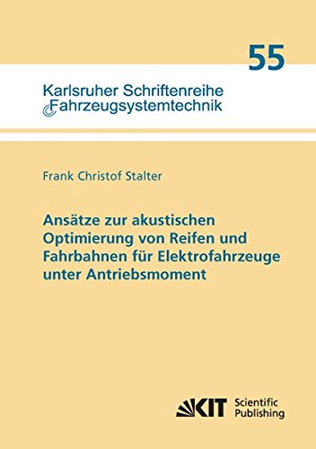 Ansatze zur akustischen Optimierung von Reifen und Fahrbahnen fur Elektrofahrzeuge unter Antriebsmoment (Karlsruher Schriftenreihe Fahrzeugsystemtechnik)