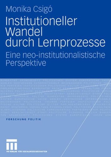 Institutioneller Wandel durch Lernprozesse: Eine neo-institutionalistische Perspektive (Forschung Politik)