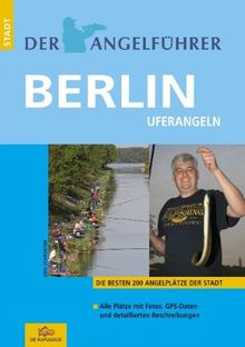 Der Angelführer Berlin: Die besten 200 Angelplätze der Stadt