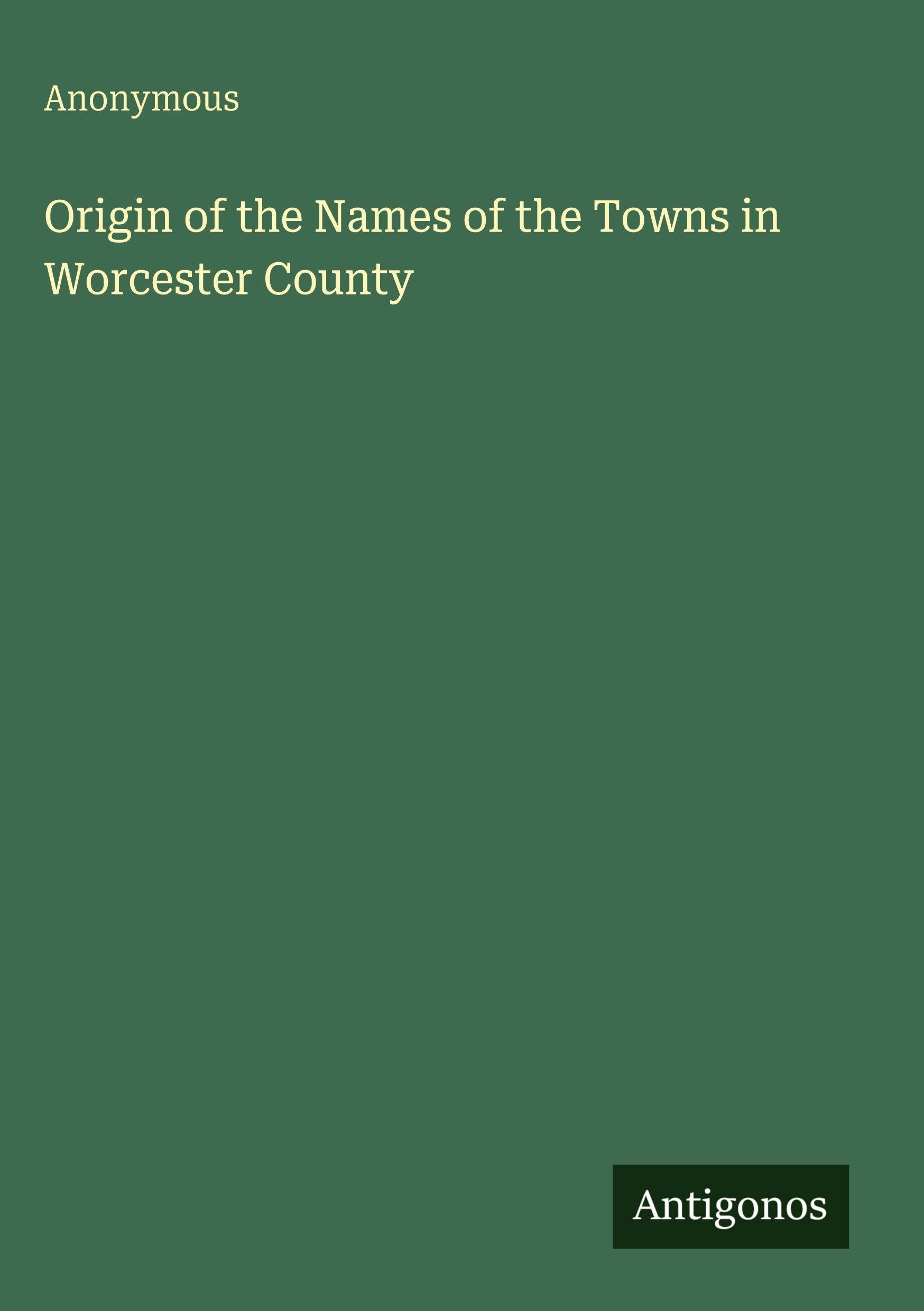 Origin of the Names of the Towns in Worcester County