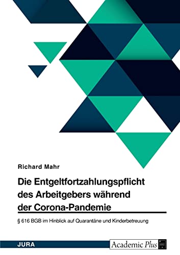 Die Entgeltfortzahlungspflicht des Arbeitgebers während der Corona-Pandemie. § 616 BGB im Hinblick auf Quarantäne und Kinderbetreuung