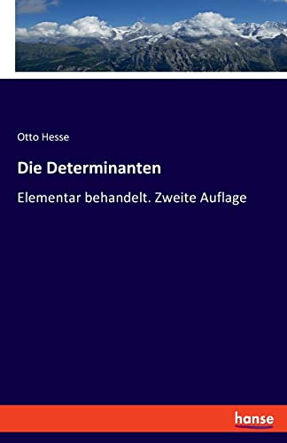 Die Determinanten: Elementar behandelt. Zweite Auflage