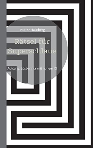 Rätsel für Superschlaue: Achtung: Lösbar nur mit hohem IQ