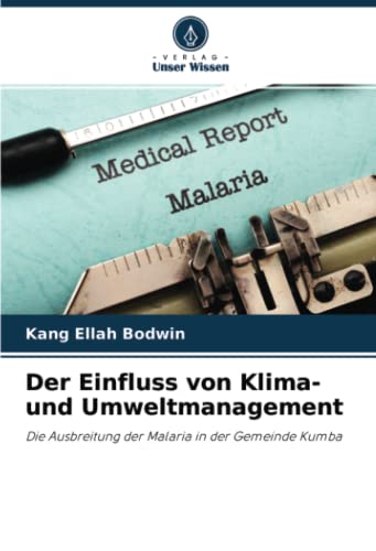 Der Einfluss von Klima- und Umweltmanagement: Die Ausbreitung der Malaria in der Gemeinde Kumba