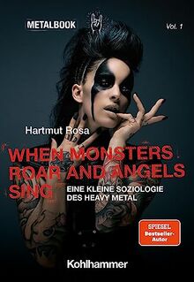 When Monsters Roar and Angels Sing: Eine kleine Soziologie des Heavy Metal (Metalbook, 1, Band 1)