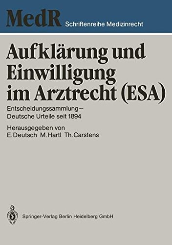 Aufklärung und Einwilligung im Arztrecht (ESA): Entscheidungssammlung ― Deutsche Urteile seit 1894 (MedR Schriftenreihe Medizinrecht, Band 3)