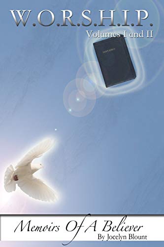 W.O.R.S.H.I.P. VOLs I and II: Memoirs of a Believer