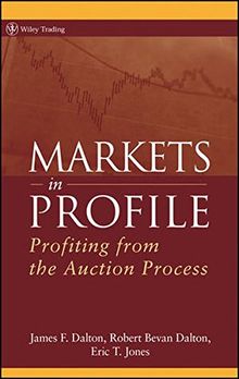 Markets in Profile: Profiting from the Auction Process (Wiley Trading Series)