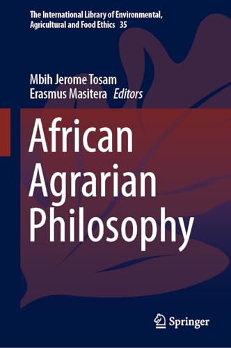 African Agrarian Philosophy (The International Library of Environmental, Agricultural and Food Ethics, 35, Band 35)