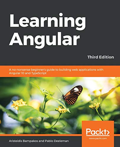 Aristeidis Bampakos Learning Angular, A No-nonsense Beginner's Guide To Building Web Applications With Angular 10 And TypeScript, 3rd Edition
