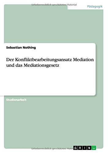 Der Konfliktbearbeitungsansatz Mediation und das Mediationsgesetz