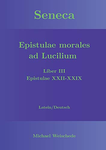 Seneca - Epistulae morales ad Lucilium - Liber III Epistulae XXII-XXIX: Latein/Deutsch
