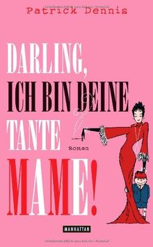 Darling, ich bin deine Tante Mame!: Roman