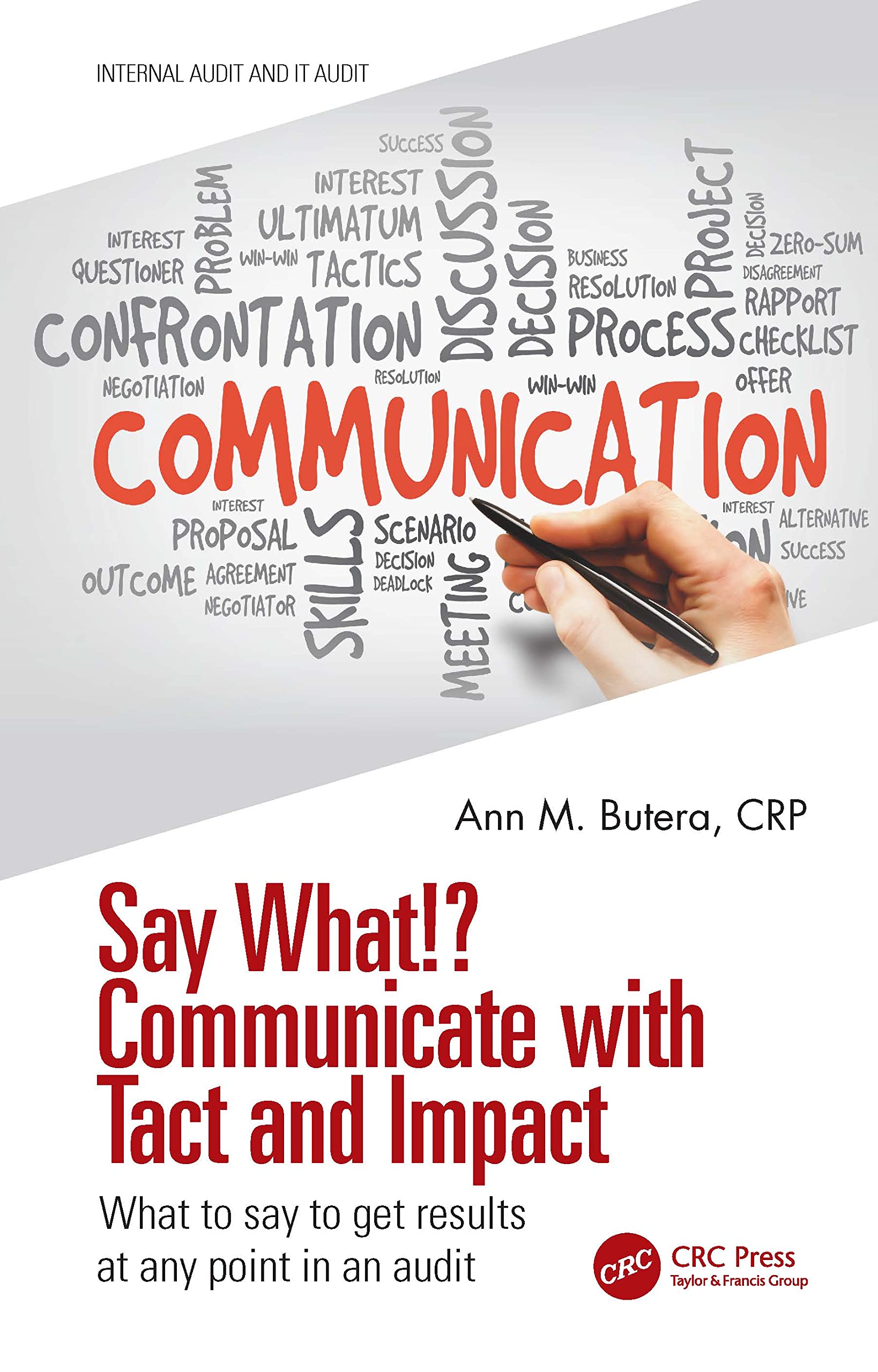 Say What!? Communicate with Tact and Impact: What to say to get results at any point in an audit (Internal Audit and IT Audit)