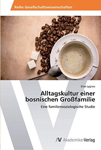 Alltagskultur einer bosnischen Großfamilie: Eine familiensoziologische Studie