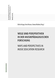 Wege und Perspektiven in der musikpädagogischen Forschung Ways and Perspectives in Music Education Research (Musikpädagogische Forschung Research in Music Education)
