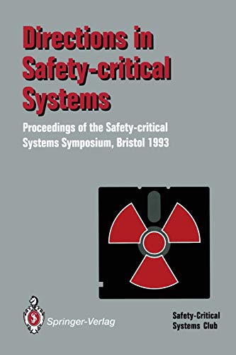Directions in Safety-Critical Systems: Proceedings of the First Safety-critical Systems Symposium The Watershed Media Centre, Bristol 9–11 February 1993