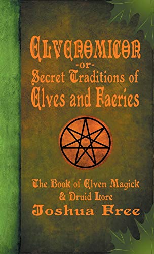 Joshua Free Elvenomicon -or- Secret Traditions Of Elves And Faeries, The Book Of Elven Magick & Druid Lore