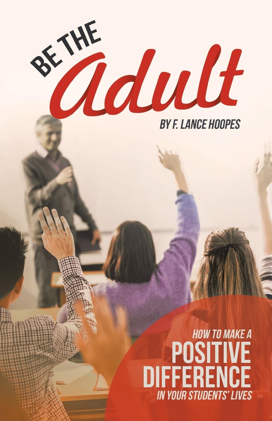 Be the Adult: How to Make a Positive Difference in Your Students’ Lives