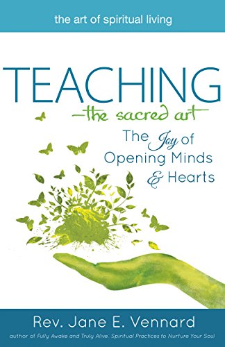 Teaching—The Sacred Art: The Joy of Opening Minds and Hearts (The Art of Spiritual Living)