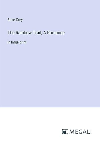 The Rainbow Trail; A Romance: in large print