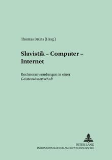 Slavistik - Computer - Internet: Rechneranwendungen in einer Geisteswissenschaft (Trierer Abhandlungen zur Slavistik)