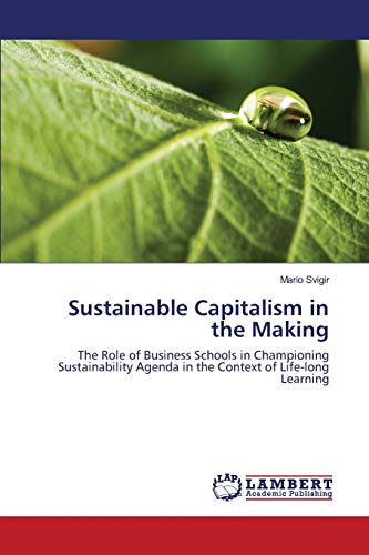 Sustainable Capitalism in the Making: The Role of Business Schools in Championing Sustainability Agenda in the Context of Life-long Learning