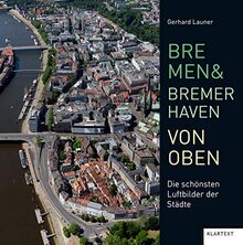 Bremen und Bremerhaven von oben: Die schönsten Luftbilder der Region: Die schönsten Luftbilder der Städte