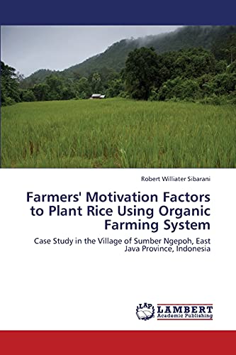 Farmers' Motivation Factors to Plant Rice Using Organic Farming System: Case Study in the Village of Sumber Ngepoh, East Java Province, Indonesia
