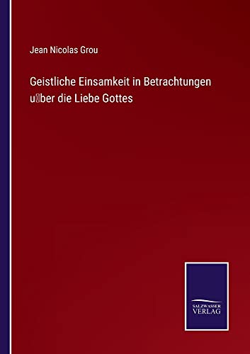 Geistliche Einsamkeit in Betrachtungen u¨ber die Liebe Gottes