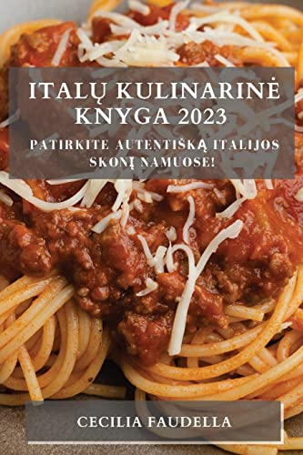 Italų Kulinarine Knyga 2023: Patirkite Autentiską Italijos Skonį Namuose!