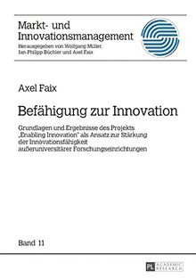 Befähigung zur Innovation: Grundlagen und Ergebnisse des Projekts «Enabling Innovation» als Ansatz zur Stärkung der Innovationsfähigkeit ... (Markt- und Innovationsmanagement)