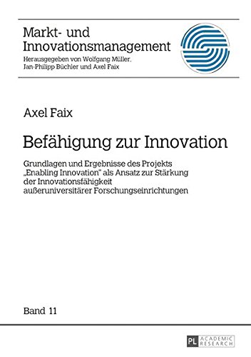 Befähigung zur Innovation: Grundlagen und Ergebnisse des Projekts «Enabling Innovation» als Ansatz zur Stärkung der Innovationsfähigkeit ... (Markt- und Innovationsmanagement)