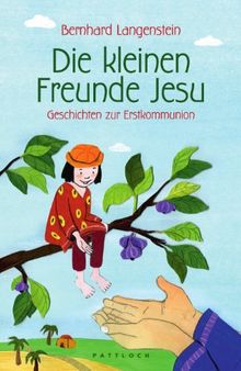 Die kleinen Freunde Jesu: Geschichten zur Erstkommunion