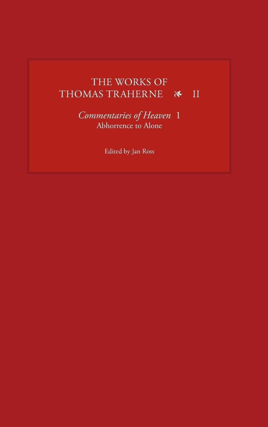 The Works of Thomas Traherne II: Commentaries of Heaven, part 1: Abhorrence to Alone
