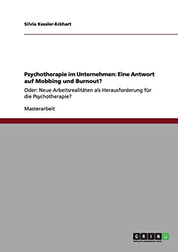 Psychotherapie im Unternehmen: Eine Antwort auf Mobbing und Burnout?: Oder: Neue Arbeitsrealitäten als Herausforderung für die Psychotherapie?