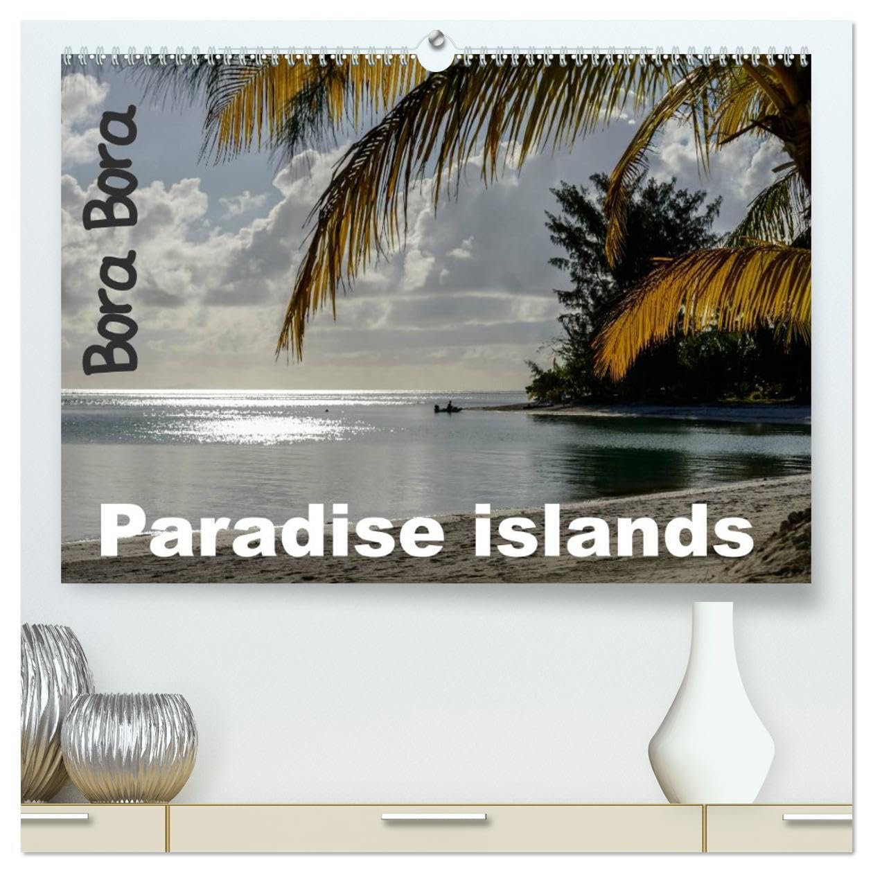 Bora Bora, Paradise islands (High Quality Premium Wall Calendar 2026 DIN A2 landscape),CALVENDO 12 Month Wall Calendar: The best of French polynesia islands