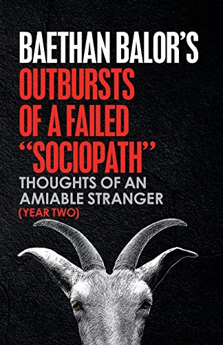 Outbursts of a Failed Sociopath: Thoughts of an Amiable Stranger (Year Two)