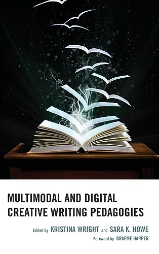 Multimodal and Digital Creative Writing Pedagogies