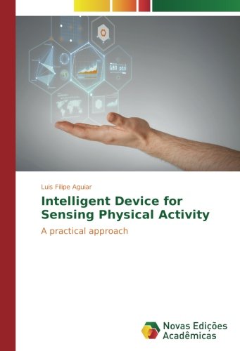 Intelligent Device for Sensing Physical Activity: A practical approach