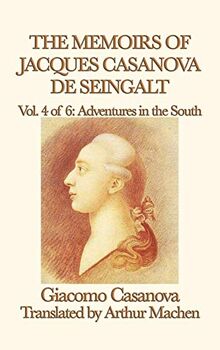 The Memoirs of Jacques Casanova de Seingalt Vol. 4 Adventures in the South