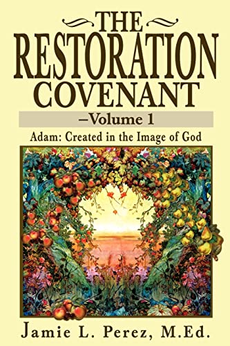 The Restoration Covenant-Volume 1: Adam: Created in the Image of God