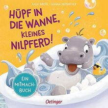 Hüpf in die Wanne, kleines Nilpferd!: Ein Mitmachbuch