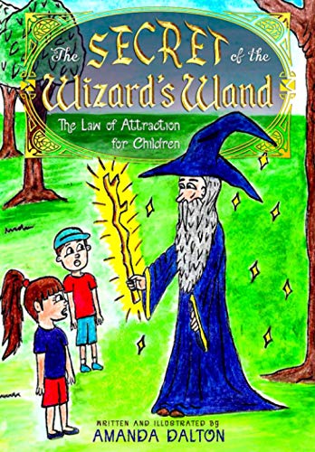 The Secret of the Wizard’s Wand: The Law of Attraction for Children
