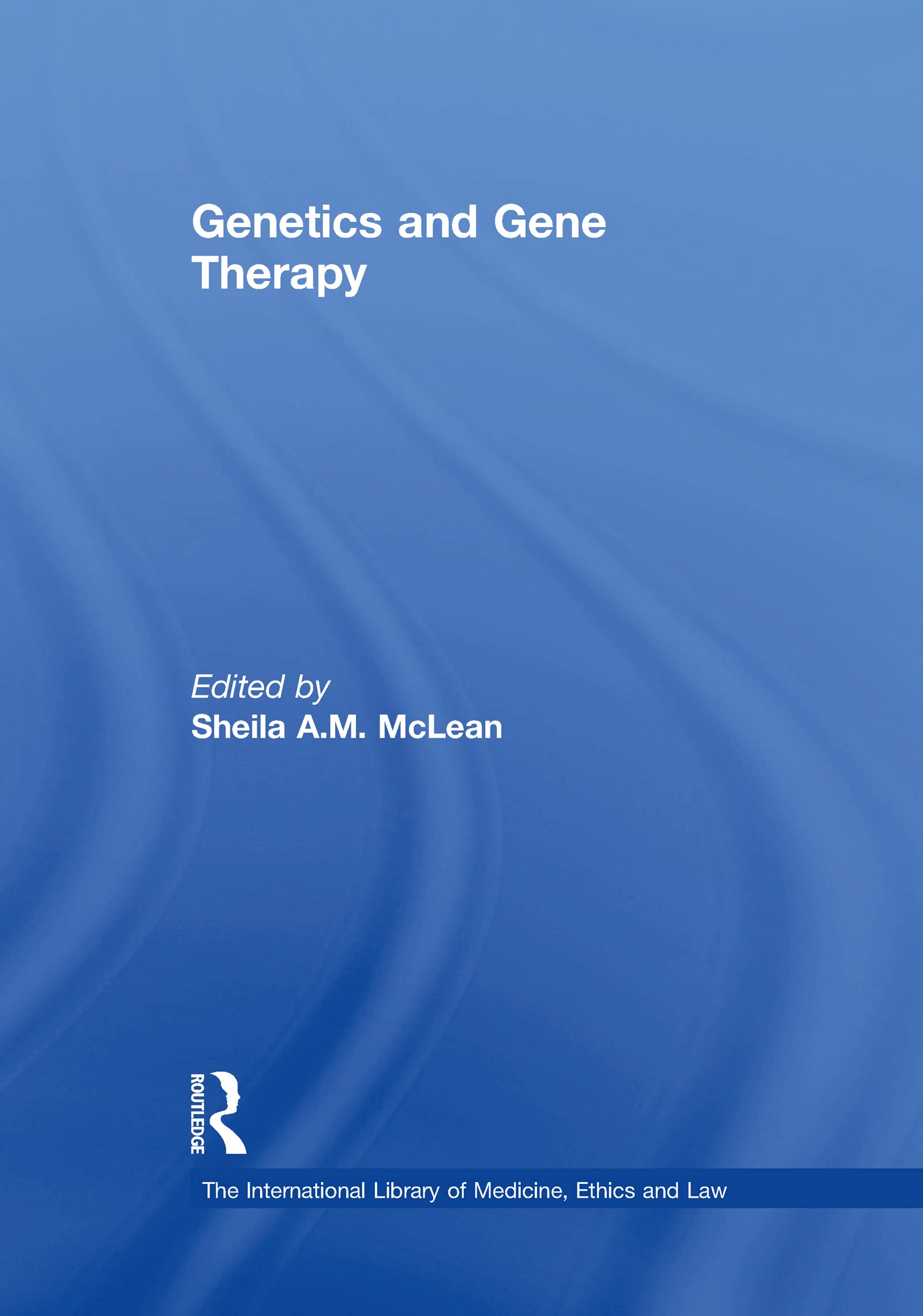 Genetics and Gene Therapy (The International Library of Medicine, Ethics and Law)